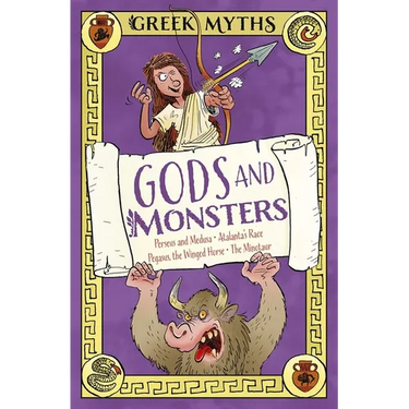 Greek Myths: Gods and Monsters: Perseus and Medusa, Atalanta's Race, Pegasus, the Winged Horse, the Minotaur