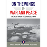 On the Wings of War and Peace: The RCAF during the Early Cold War