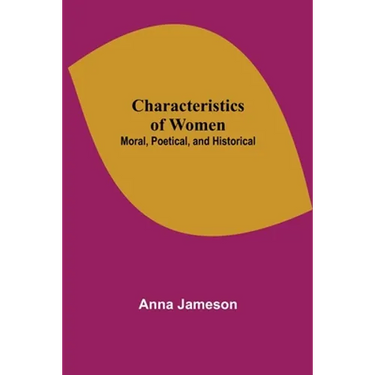 Characteristics of Women; Moral, Poetical, and Historical