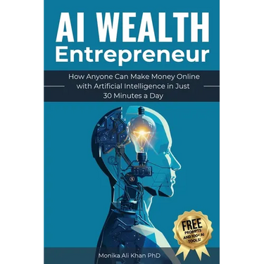 AI Wealth Entrepreneur: How Anyone Can Make Money Online with Artificial Intelligence in Just 30 Minutes a Day