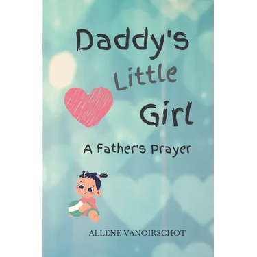 Daddy's Little Girl: A Father's Prayer