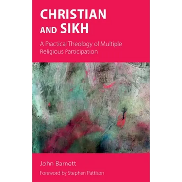Christian and Sikh: A Practical Theology of Multiple Religious Participation