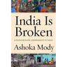 India Is Broken: A People Betrayed, Independence to Today