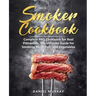 Smoker Cookbook: Complete BBQ Cookbook for Real Pitmasters, The Ultimate Guide for Smoking Meat, Fish, and Vegetables