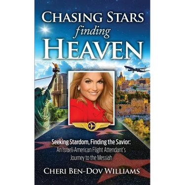 Chasing Stars, Finding Heaven: Seeking Stardom, Finding the Savior: an Israeli-American Flight Attendant's Journey to the Messiah