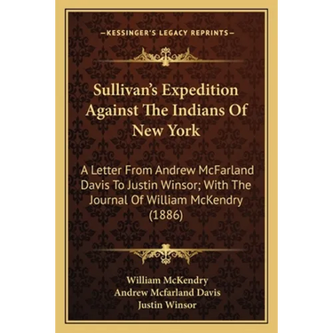 Sullivan's Expedition Against The Indians Of New York: A Letter From Andrew McFarland Davis To Justin Winsor; With The Journal Of William McKendry (18