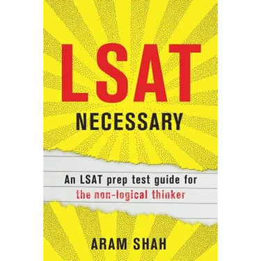 LSAT Necessary: An LSAT prep test guide for the non-logical thinker