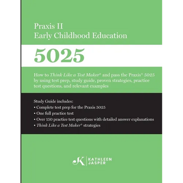 Praxis II Early Childhood Education (5025): How to Think Like a Test Maker and pass the Praxis 5025 using effective test prep, relevant practice quest