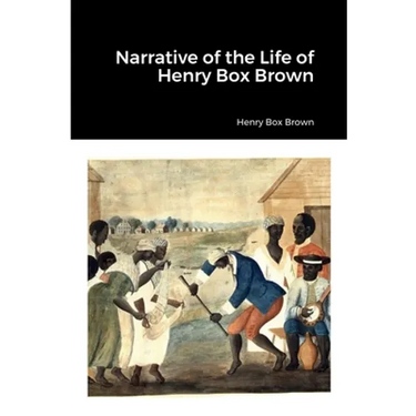 Narrative of the Life of Henry Box Brown