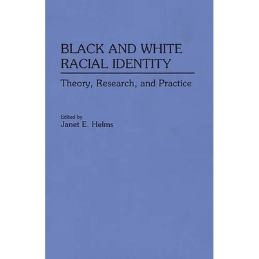 Black and White Racial Identity: Theory, Research, and Practice