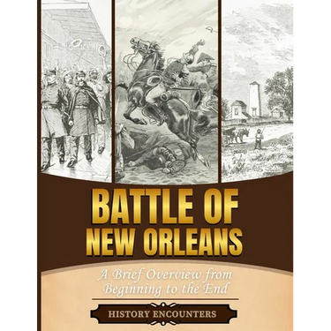 Battle of New Orleans: A Brief Overview from Beginning to the