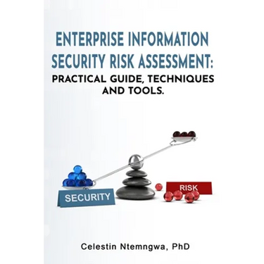 Enterprise Information Security Risk Assessment: Practical Guide, Techniques and Tools