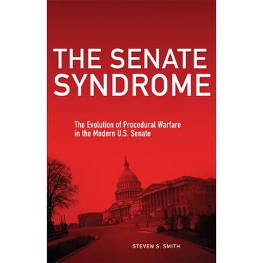 The Senate Syndrome: The Evolution of Procedural Warfare in the Modern U.S. Senate Volume 12