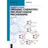 Organic Chemistry: 100 Must-Know Mechanisms