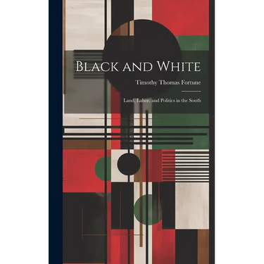 Black and White; Land, Labor, and Politics in the South