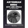 Abyssinian Birds - Dots Lines Spirals Coloring Book: New kind of stress relief coloring book for adults