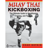 Muay Thai Kickboxing: The Ultimate Guide to Conditioning, Training, and Fighting