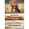 Ron Schara's Minnesota: Mostly True Tales of a Life Outdoors
