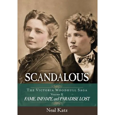 Scandalous, The Victoria Woodhull Saga, Volume Two: Fame, Infamy, and Paradise Lost