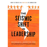 The Seismic Shift in Leadership: How to Thrive in a New Era of Connection