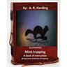 Mink trapping; a book of instruction giving many methods of trapping (ILLUSTRATED)