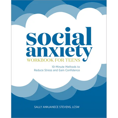 Social Anxiety Workbook for Teens: 10-Minute Methods to Reduce Stress and Gain Confidence