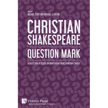 Christian Shakespeare: Question Mark: A Collection of Essays on Shakespeare in his Christian Context