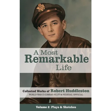 A Most Remarkable Life: The Collected Works of Robert Huddleston, Volume 2
