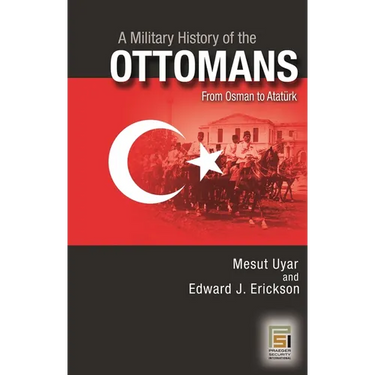 A Military History of the Ottomans: From Osman to Atatürk
