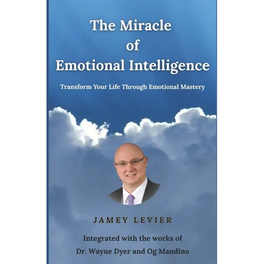 The Miracle of Emotional Intelligence: Transform Your Life Through Emotional Mastery