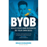 BYOB: Build Your Own Business, Be Your Own Boss