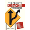The 7 Keys to Change: A New Approach to Managing Change to Live Better and Work Smarter