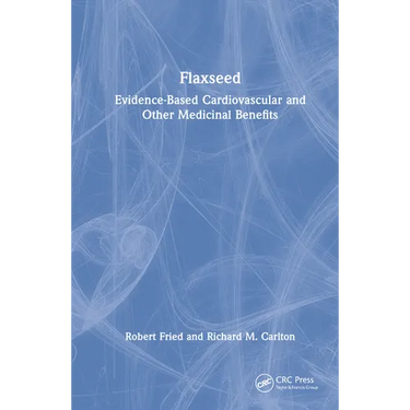 Flaxseed: Evidence-Based Cardiovascular and Other Medicinal Benefits