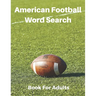 American Football Word Search Book For Adults: Large Print Football Lovers Gift Puzzle Book With Solutions