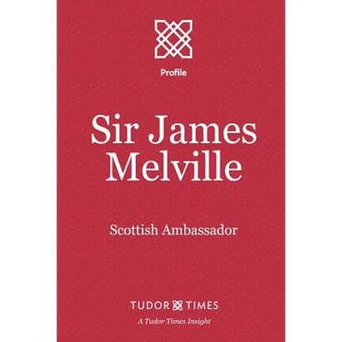 Sir James Melville: Scottish Ambassador