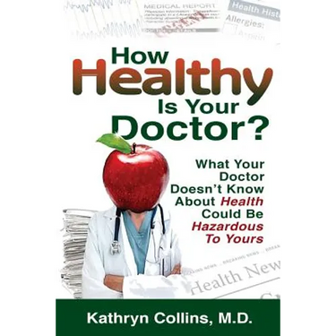 How Healthy is Your Doctor?: What Your Doctor Doesn't Know About Health Could be Hazardous to Yours