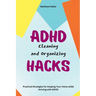 ADHD Cleaning and Organizing Hacks: Practical Strategies for Keeping Your Home while thriving with ADHD