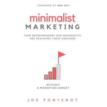 Minimalist Marketing: How Entrepreneurs and Nonprofits are Reaching Their Audience Without a Marketing Budget
