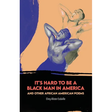 It's Hard to Be a Black Man in America and Other African American Poems