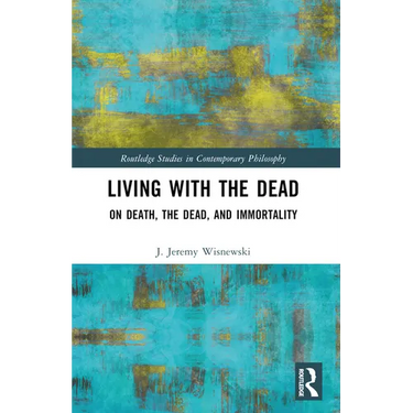 Living with the Dead: On Death, the Dead, and Immortality