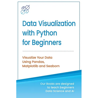 Data Visualization with Python for Beginners: Visualize Your Data using Pandas, Matplotlib and Seaborn