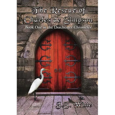 The Rescue of Charles de Simpson: Book One in the Dorchester Chronicles