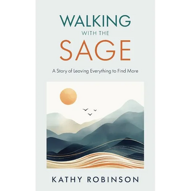 Walking with the Sage: A Story of Leaving Everything to Find More