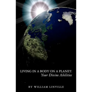 Living in a Body on a Planet: Your Divine Abilities