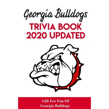 Georgia Bulldogs Trivia Book - 2020 Updated Gift For Fan Of Georgia Bulldogs: Family Trivia Book