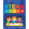 Pairing STEAM with Stories: 46 Hands-On Activities for Children