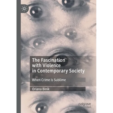 The Fascination with Violence in Contemporary Society: When Crime Is Sublime