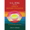 C.G. Jung and the Crisis in Western Civilization: The Psychology of Our Time