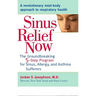 Sinus Relief Now: The Ground-Breaking 5-Step Program for Sinus, Allergy, and AsthmaSufferers