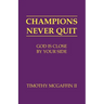 Champions Never Quit: God Is Close By Your Side